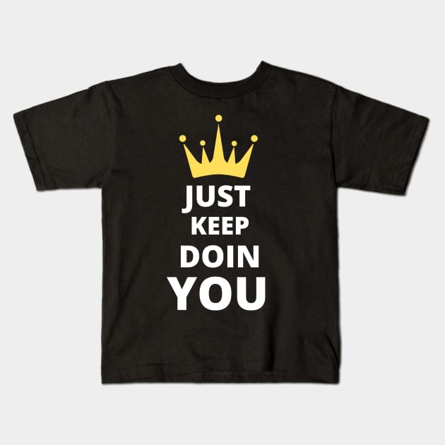 Just Keep Doin You - Text With Crown Dark Design Kids T-Shirt by Double E Design